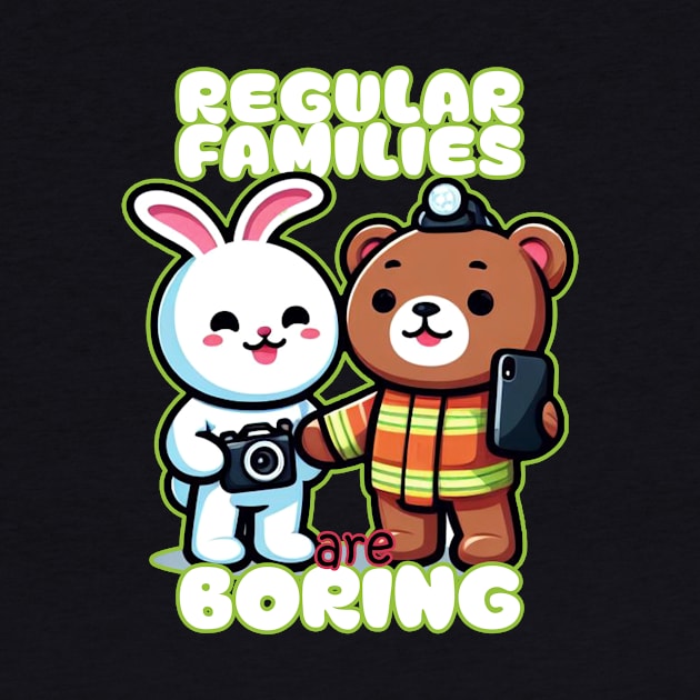 Regular Families are boring by Pawsitivity Park